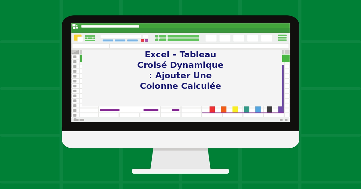 Excel – Tableau croisé dynamique : ajouter une colonne calculée